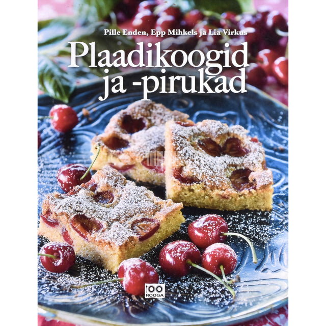 Pille Enden, Epp Mihkels, Lia Virkus. Plaadikoogid ja -pirukad