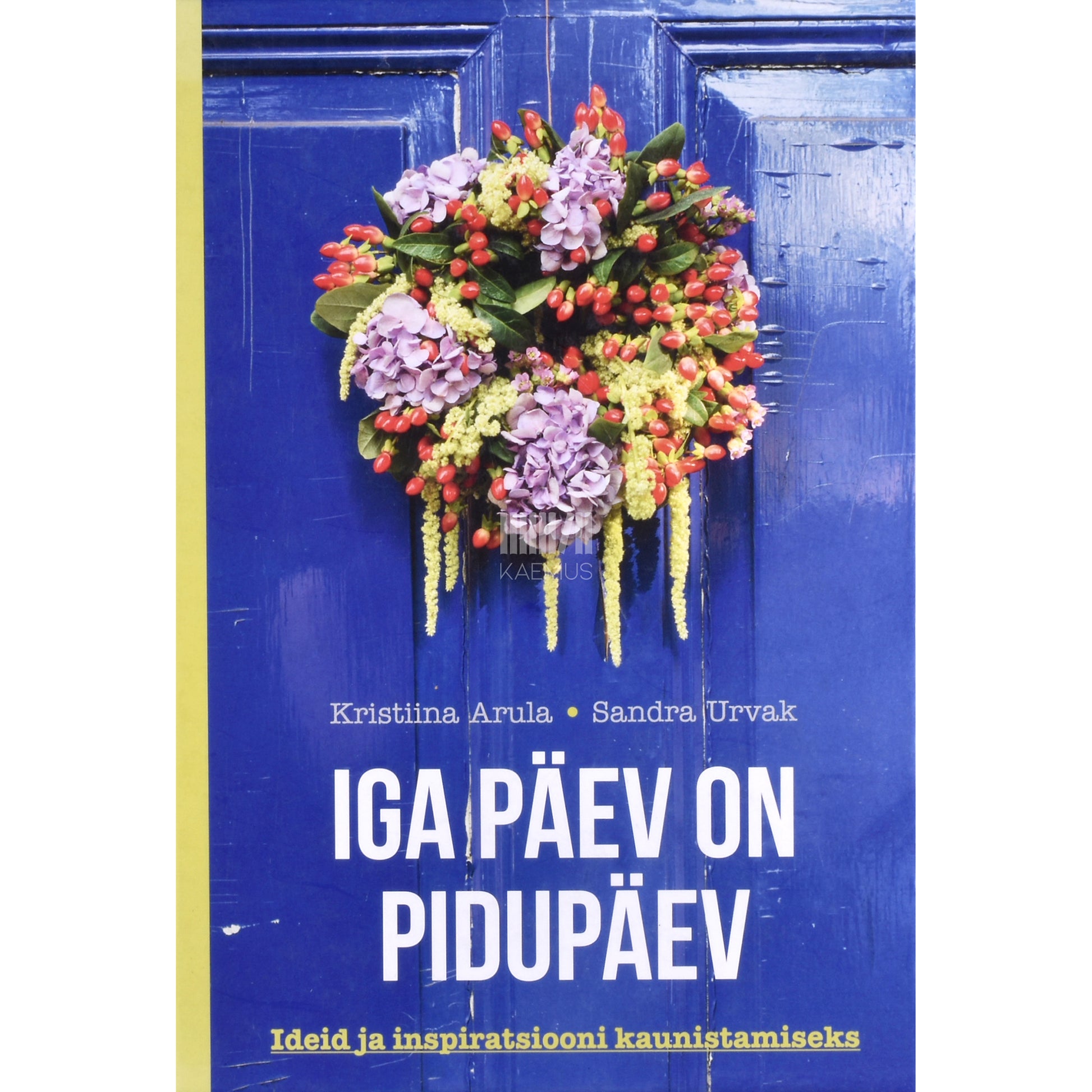 Kristiina Arula, Sandra Urvak. Iga päev on pidupäev