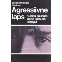 Liisa Keltikangas-Järvinen Agressiivne laps