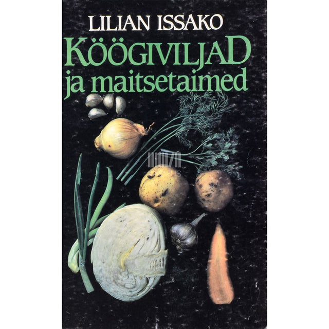 Lilian Issako. Köögiviljad ja maitsetaimed