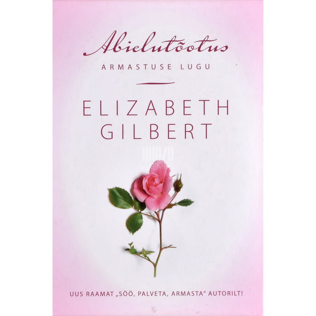 Elizabeth Gilbert. Abielutõotus. Armastuse lugu