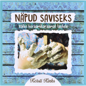 Kersti Kinks Näpud saviseks