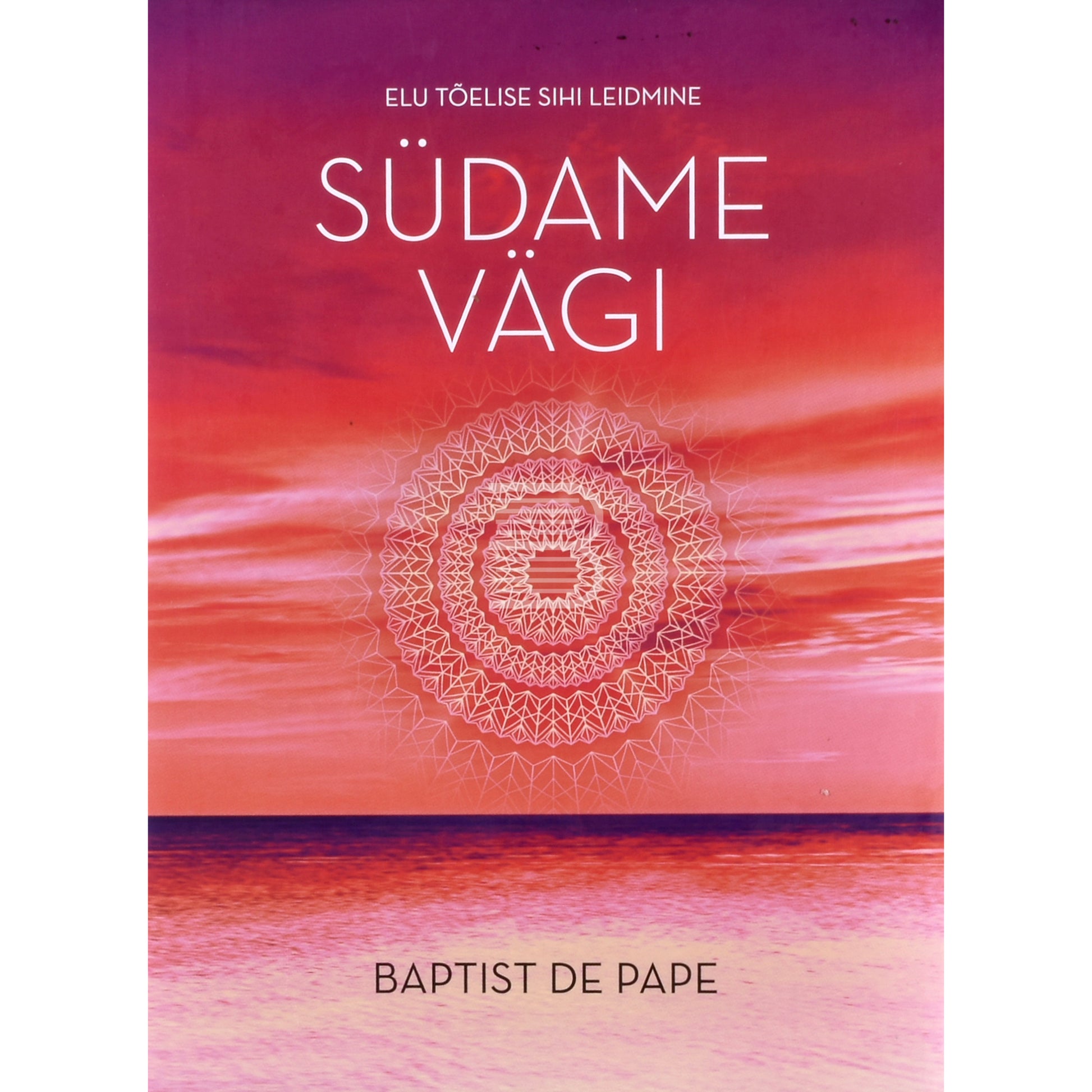 Babtist de Pape. Südame vägi. Elu tõelise sihi leidmine
