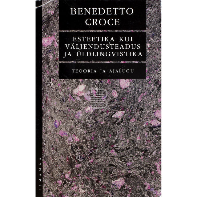 Benedetto Croce. Esteetika kui väljendusteadus ja üldlingvistika