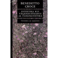 Benedetto Croce Esteetika kui väljendusteadus ja üldlingvistika