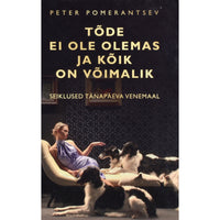 Peter Pomerantsev Tõde ei ole olemas ja kõik on võimalik