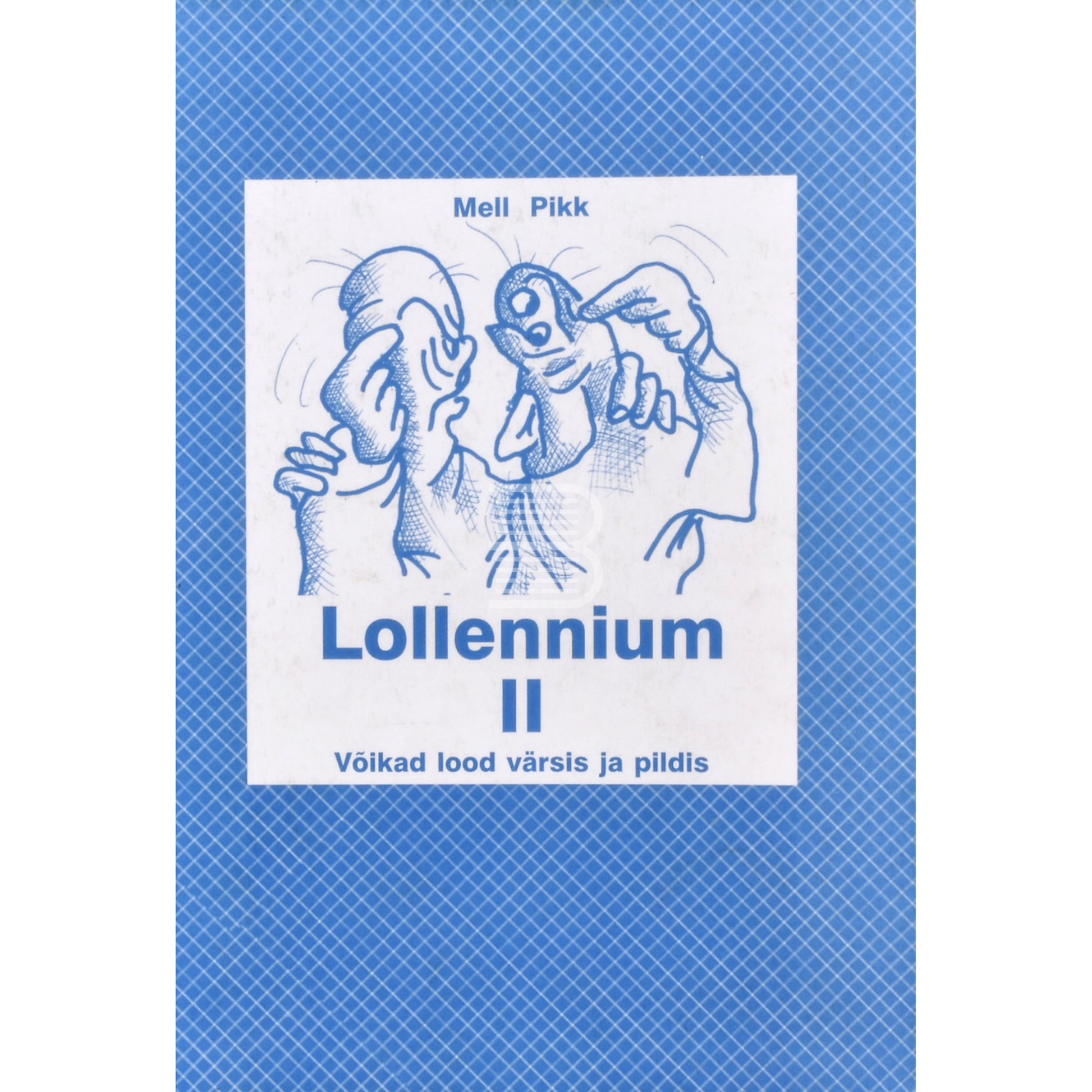 Mell Pikk. Lollennium. Võikad lood värsis ja pildis 2. osa