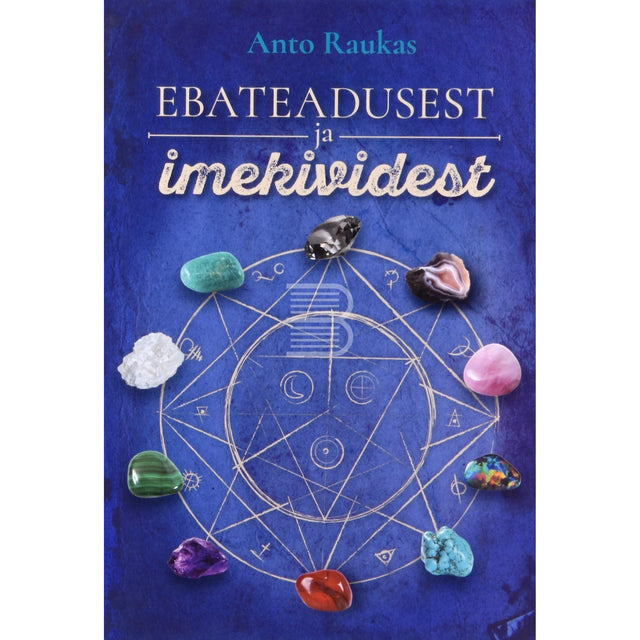 Anto Raukas. Ebateadusest ja imekividest