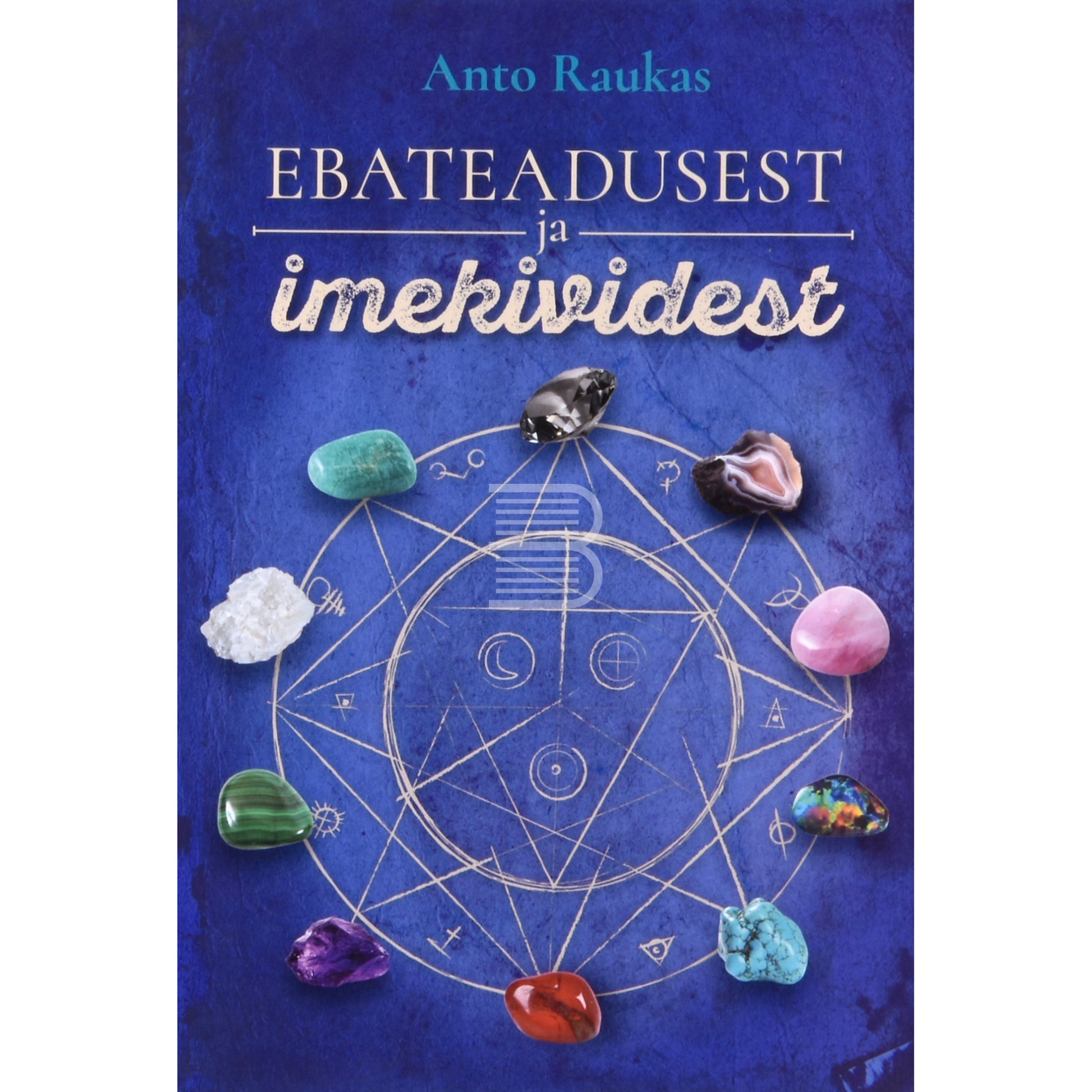 Anto Raukas. Ebateadusest ja imekividest