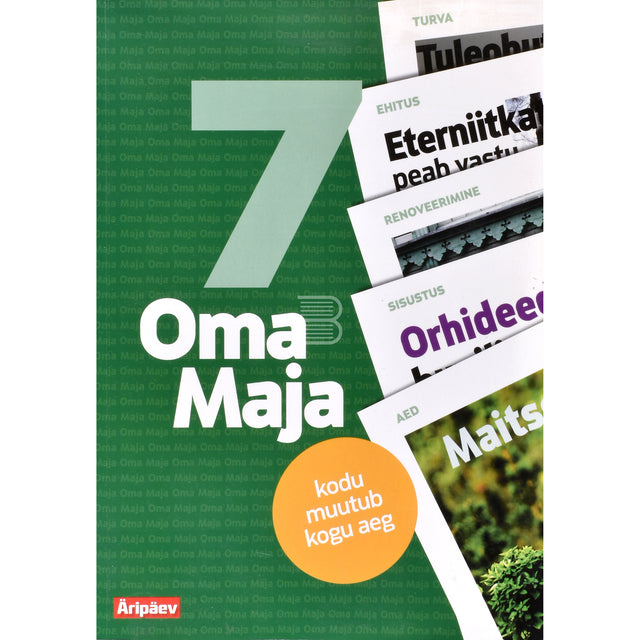Oma Maja. Kodu muutub kogu aeg 7. osa