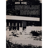 Arvo Veski Suvemajade ehitamine