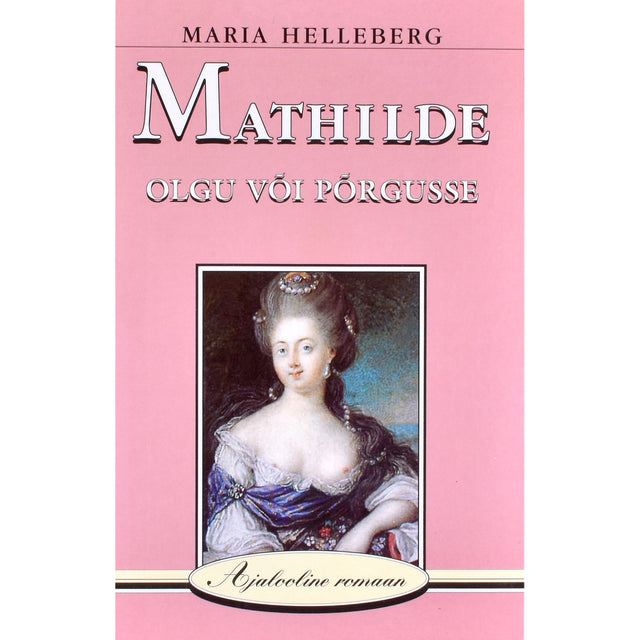 Maria Helleberg. Mathilde. Olgu või põrgusse