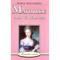 Maria Helleberg Mathilde. Olgu või põrgusse