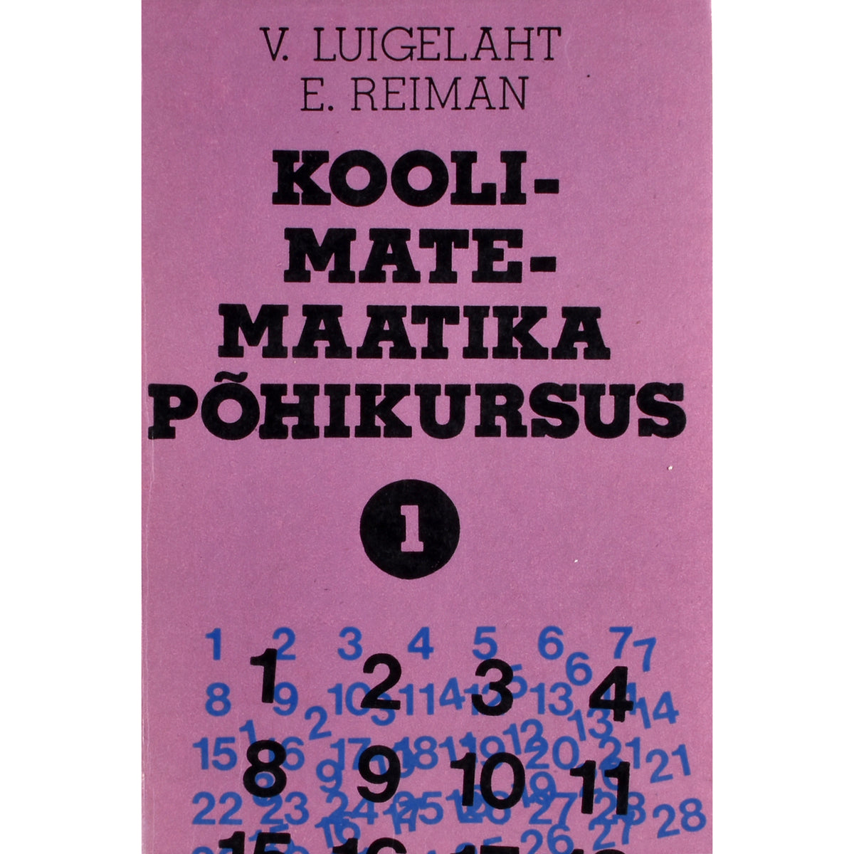 Viktor Luigelaht, Endel Reiman. Koolimatemaatika põhikursus 1. osa