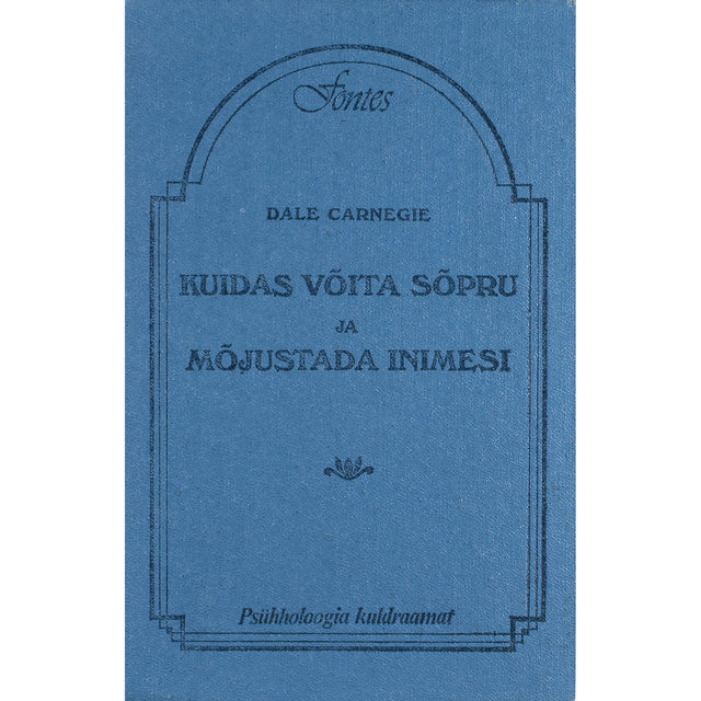 Dale Carnegie. Kuidas võita sõpru ja mõjustada inimesi