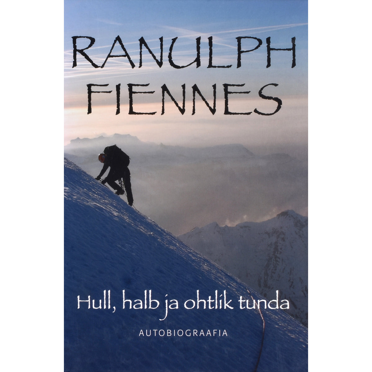 Ranulph Fiennes. Hull, halb ja ohtlik tunda