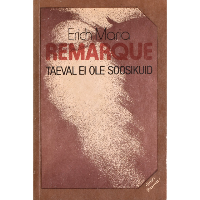 Erich Maria Remarque. Taeval ei ole soosikuid
