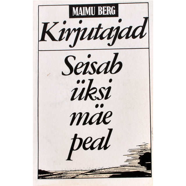 Maimu Berg. Kirjutajad. Seisab üksi mäe peal