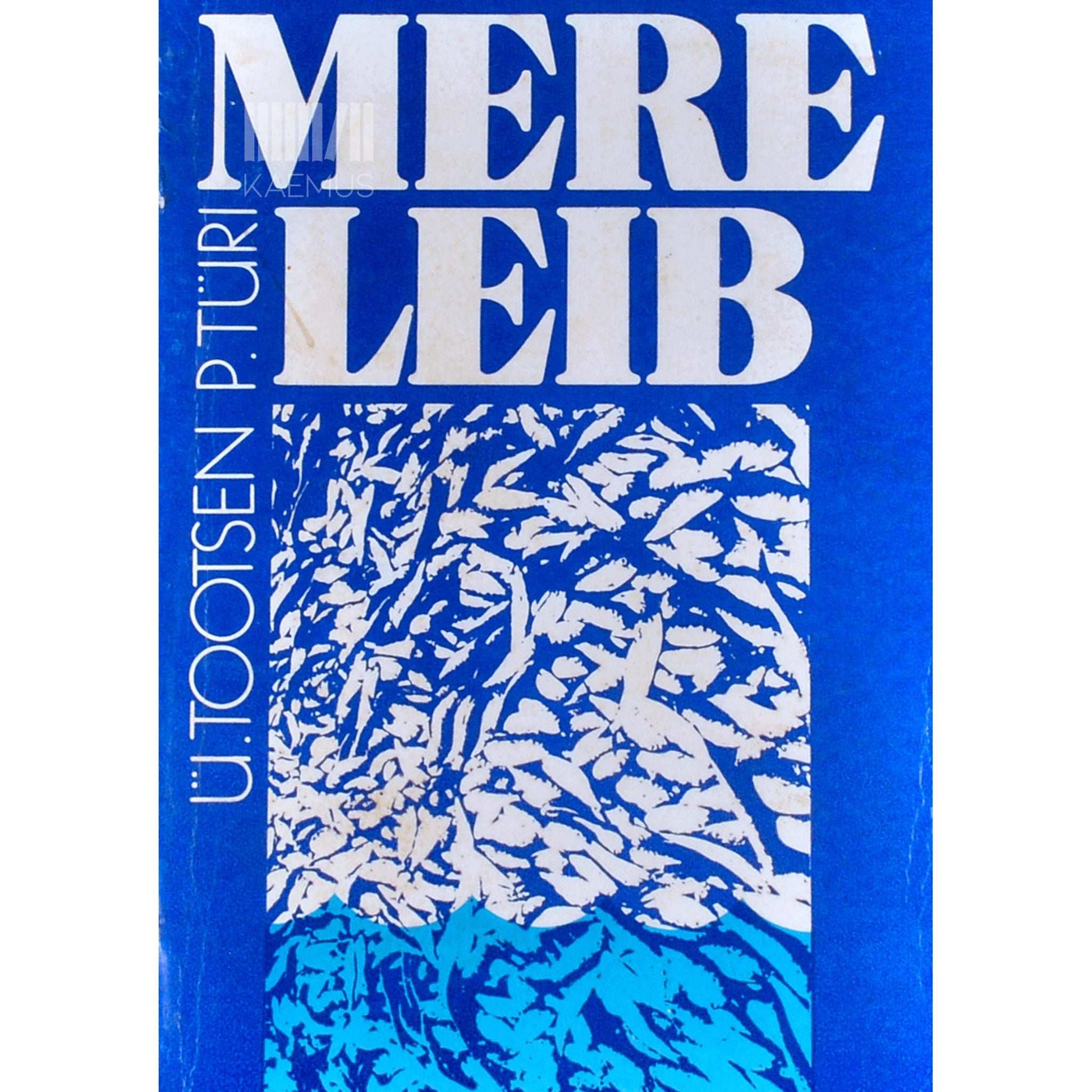 Ülo Tootsen - Mere leib. Ülevaade kaluritest ja kalurikolhoosidest
