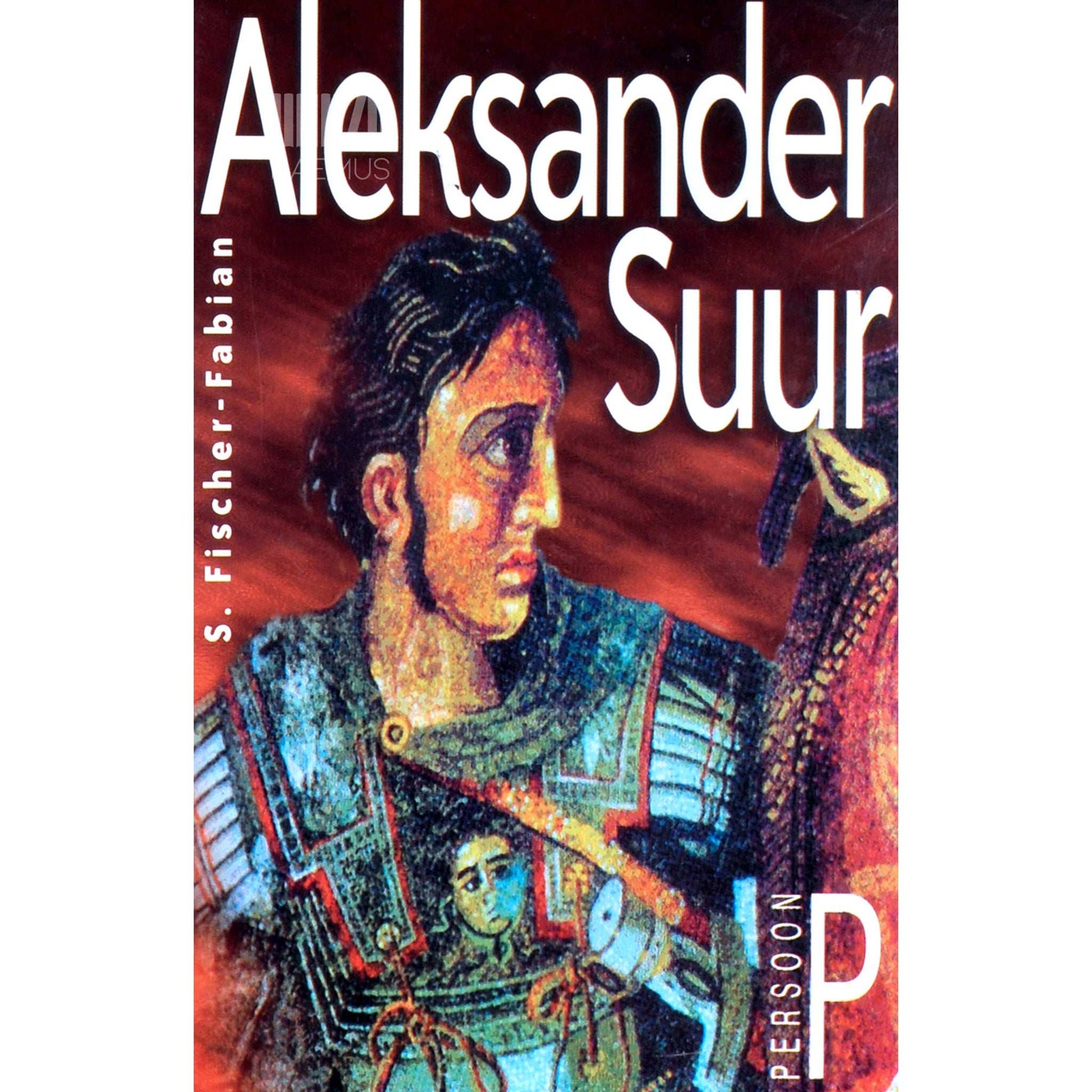 Siegfried Fischer-Fabian - Aleksander Suur. Unistus rahust rahvaste vahel