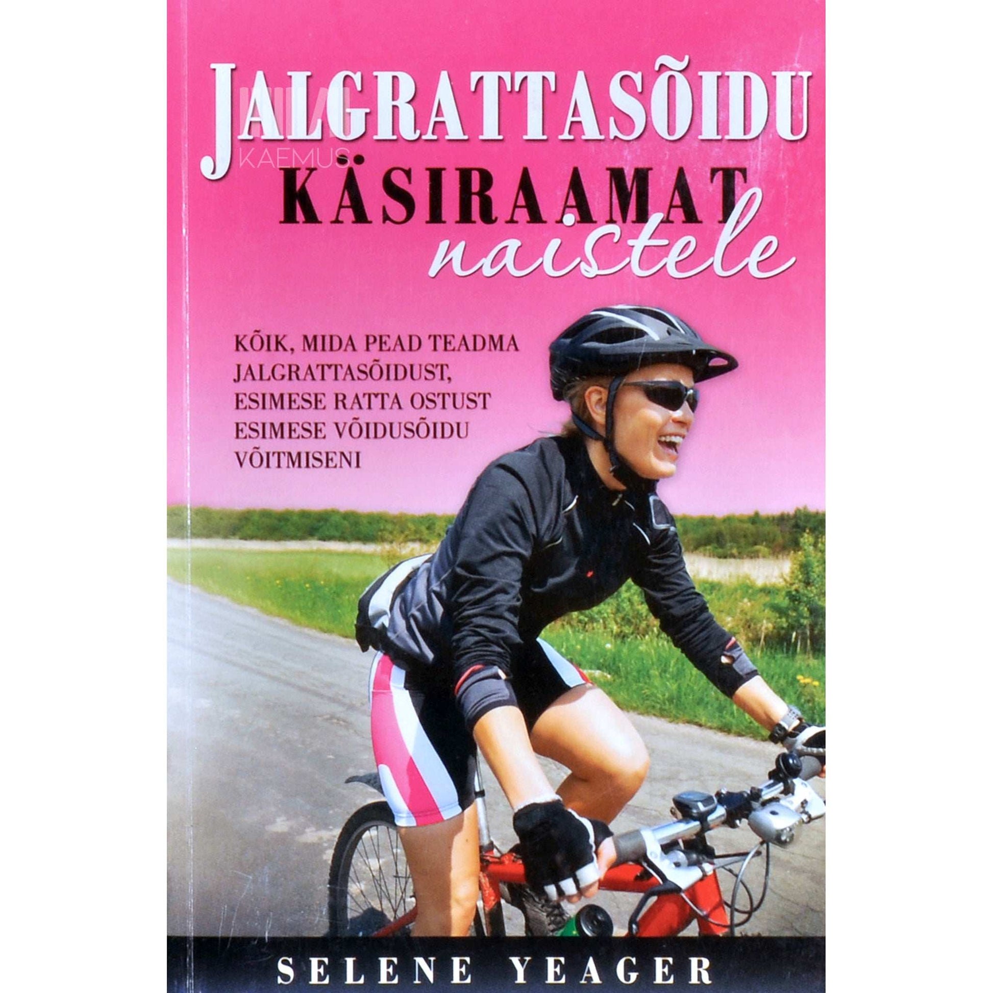 Selene Yeager - Jalgrattasõidu käsiraamat naistele