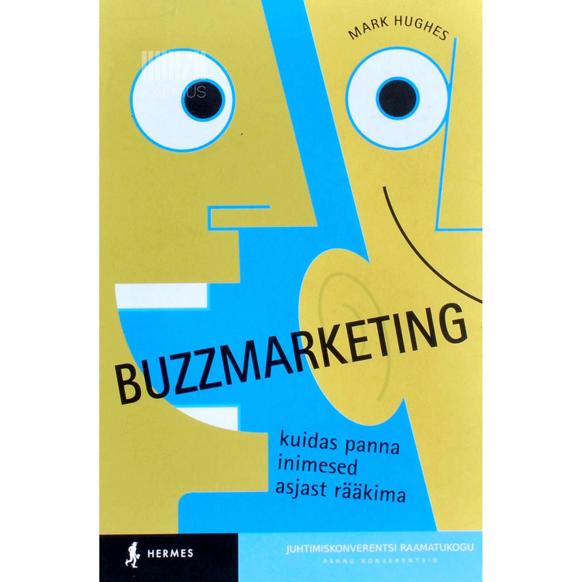 Mark Hughes - Buzzmarketing. Kuidas panna inimesed asjast rääkima