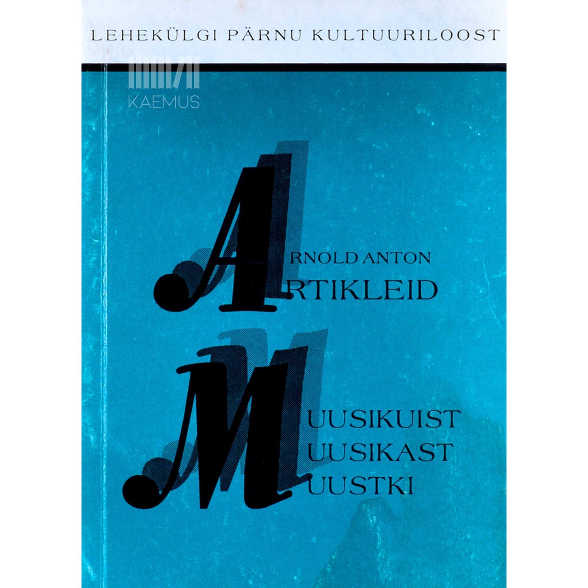 Arnold Anton - Artikleid muusikast, muusikuist ja muustki
