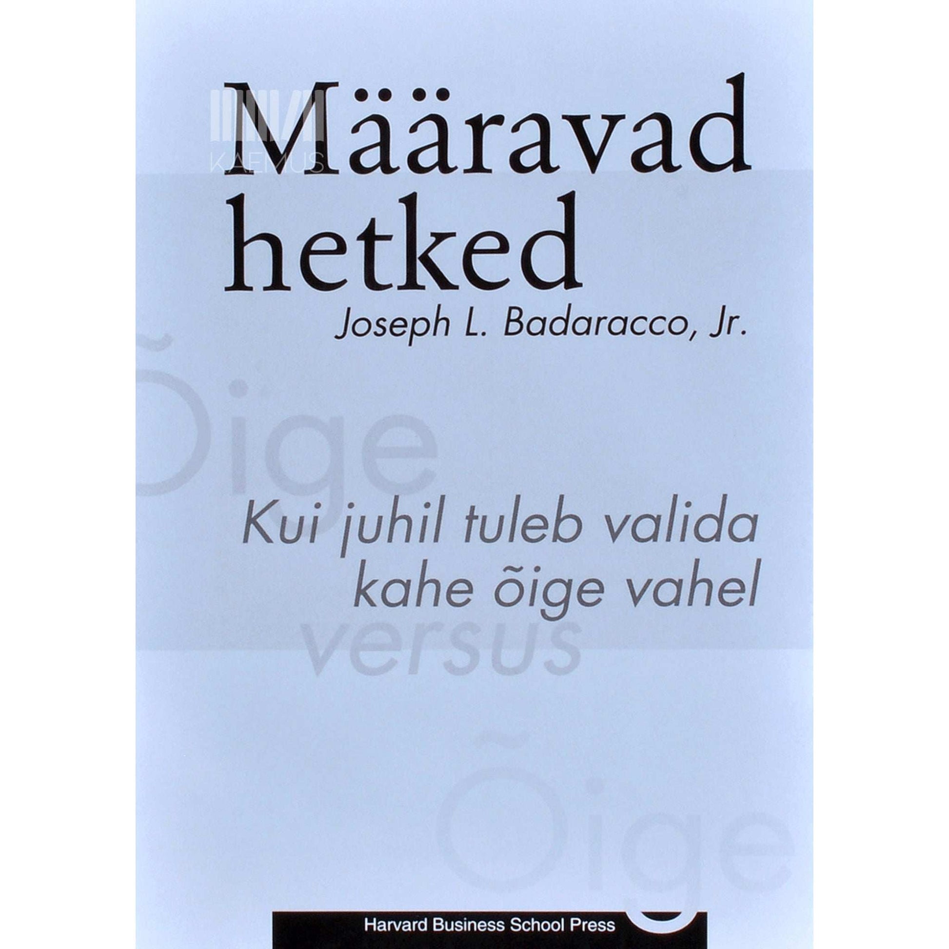 Joseph L. Badaracco Jr - Määravad hetked. Kui juhil tuleb valida kahe õige vahel