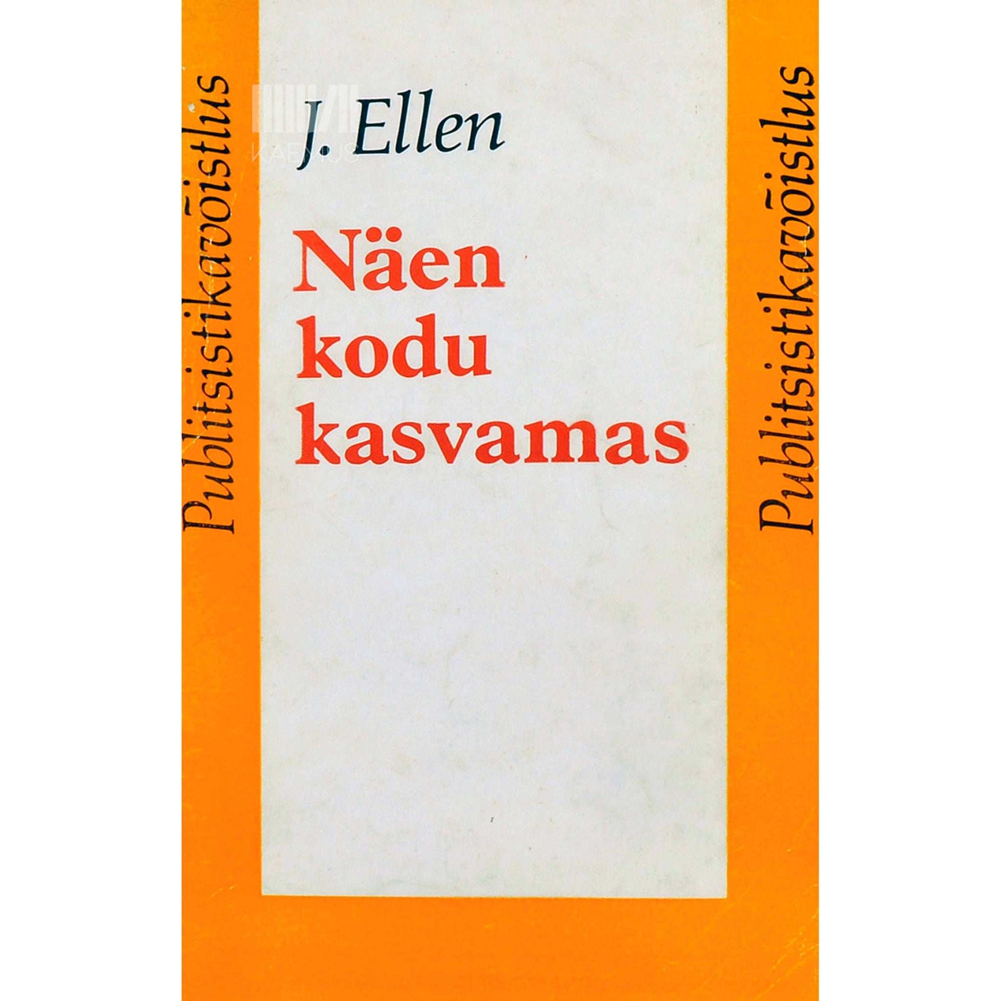 Jaan Ellen - Näen kodu kasvamas. Mõtisklusi maarahva keskel