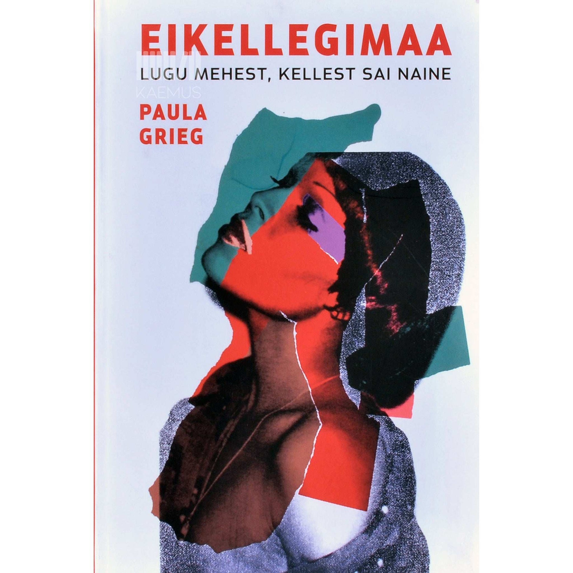 Paula Grieg - Eikellegimaa. Lugu mehest, kellest sai naine