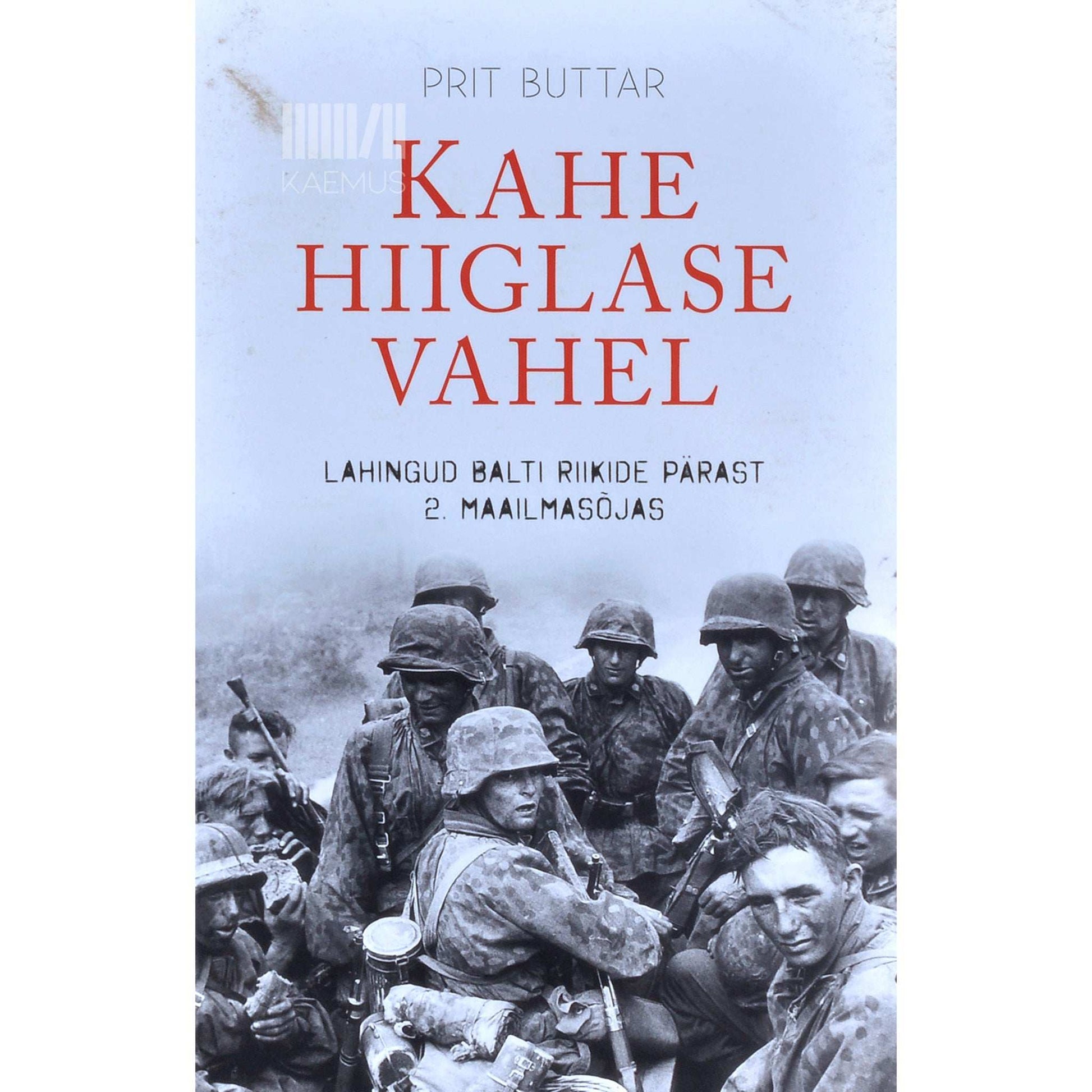 Prit Buttar - Kahe hiiglase vahel. Lahingud Balti riikide pärast 2. maailmasõjas