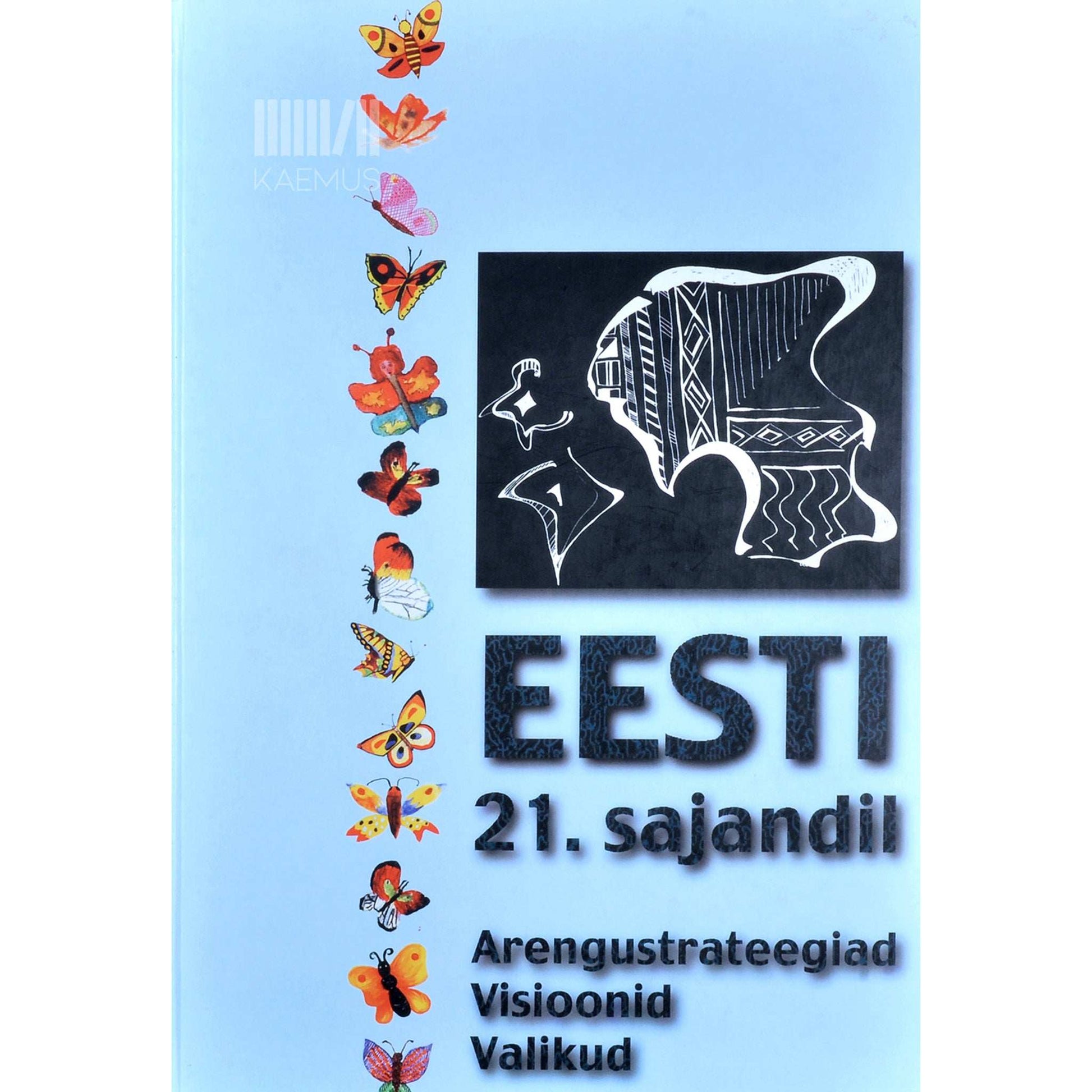 ... - Eesti 21. sajandil. Arengustrateegiad, visioonid, valikud