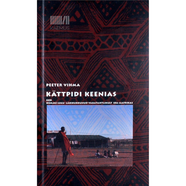 Peeter Vihma - Kättpidi Keenias. Kümme lugu läbikukkunud vabatahtlikult Ida-Aafrikas
