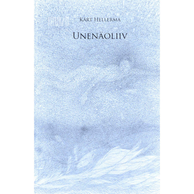 Kärt Hellerma - Unenäoliiv. Novelle ja proosapalu 2005-2011