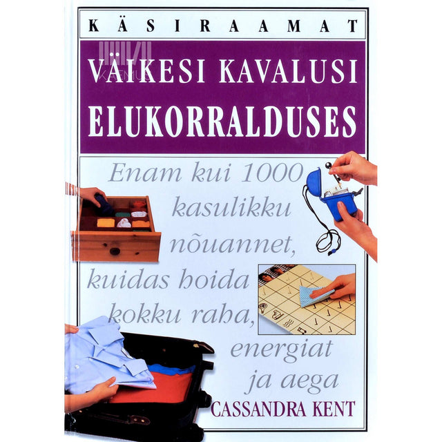 Cassandra Kent - Väikesi kavalusi elukorralduses. Käsiraamat