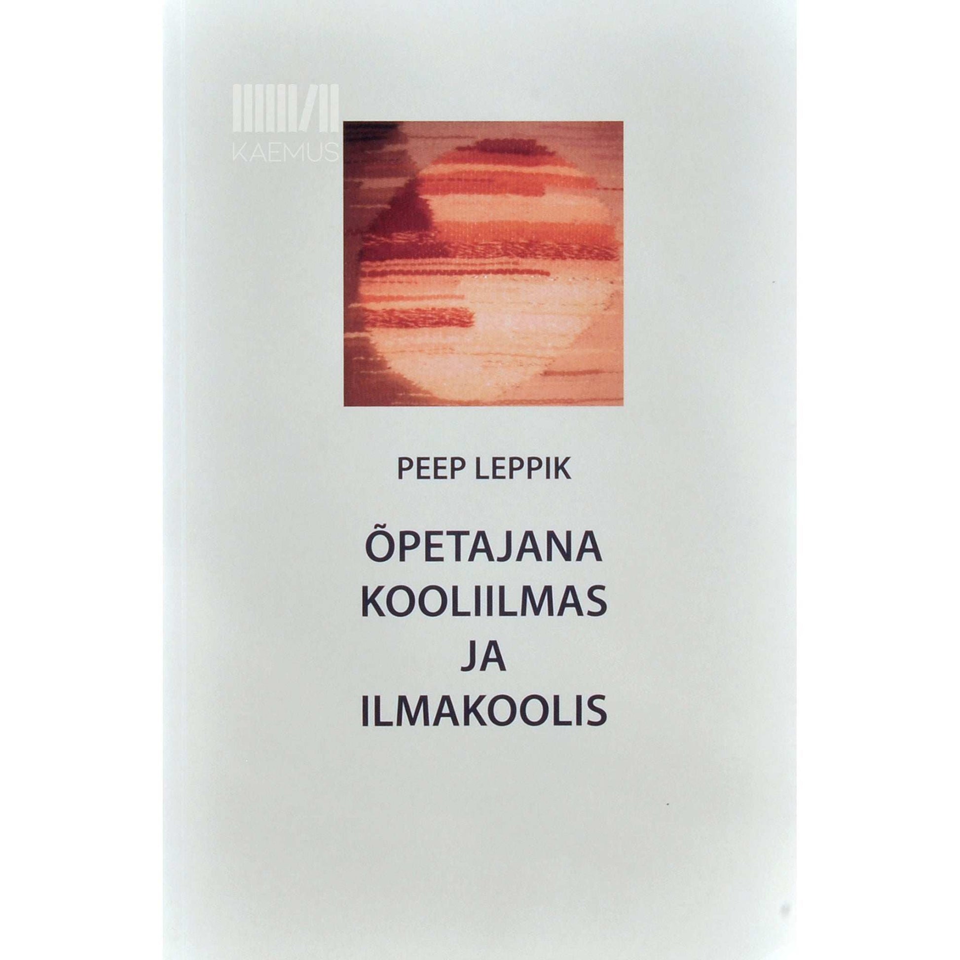 Peep Leppik - Õpetajana kooliilmas ja ilmakoolis