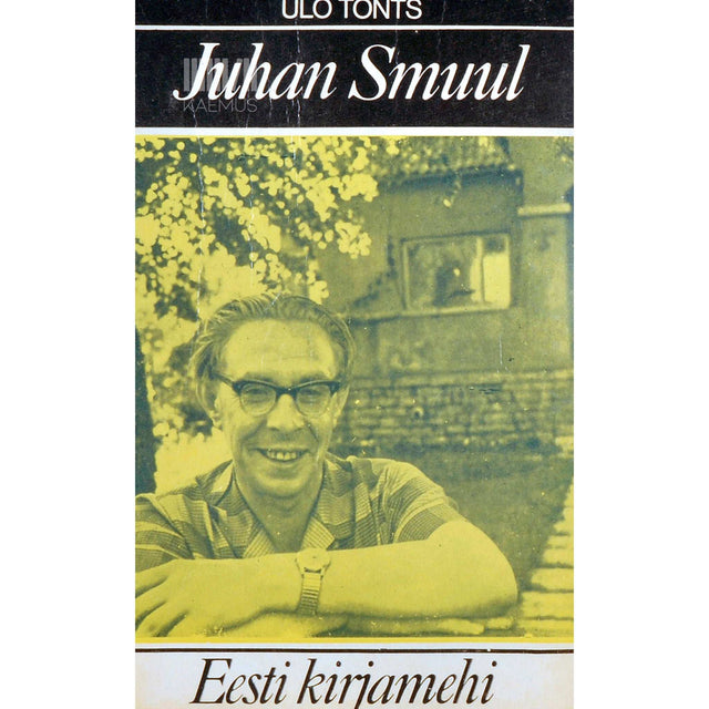 Ülo Tonts - Juhan Smuul. Lühimonograafia