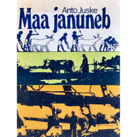 Anto Juske Maa januneb. Ülevaade melioratsiooniajaloost ja -tehnikast
