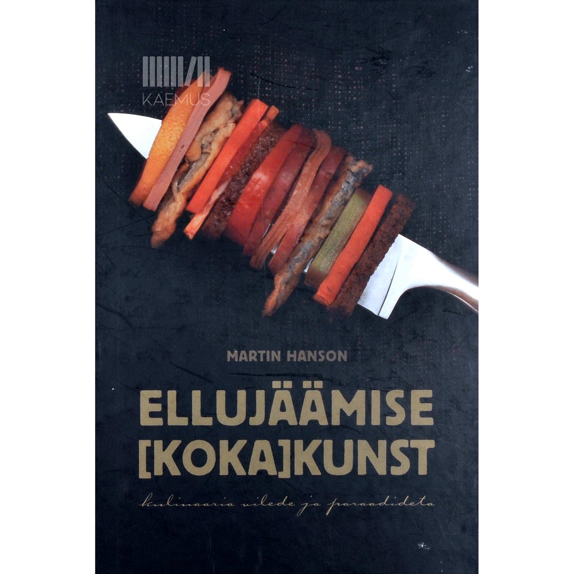 Martin Hanson - Ellujäämise [koka]kunst. Kulinaaria vilede ja paraadideta