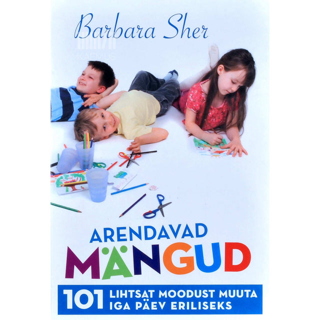 Barbara Sher - Arendavad mängud. 101 lihtsat moodust muuta iga päev eriliseks