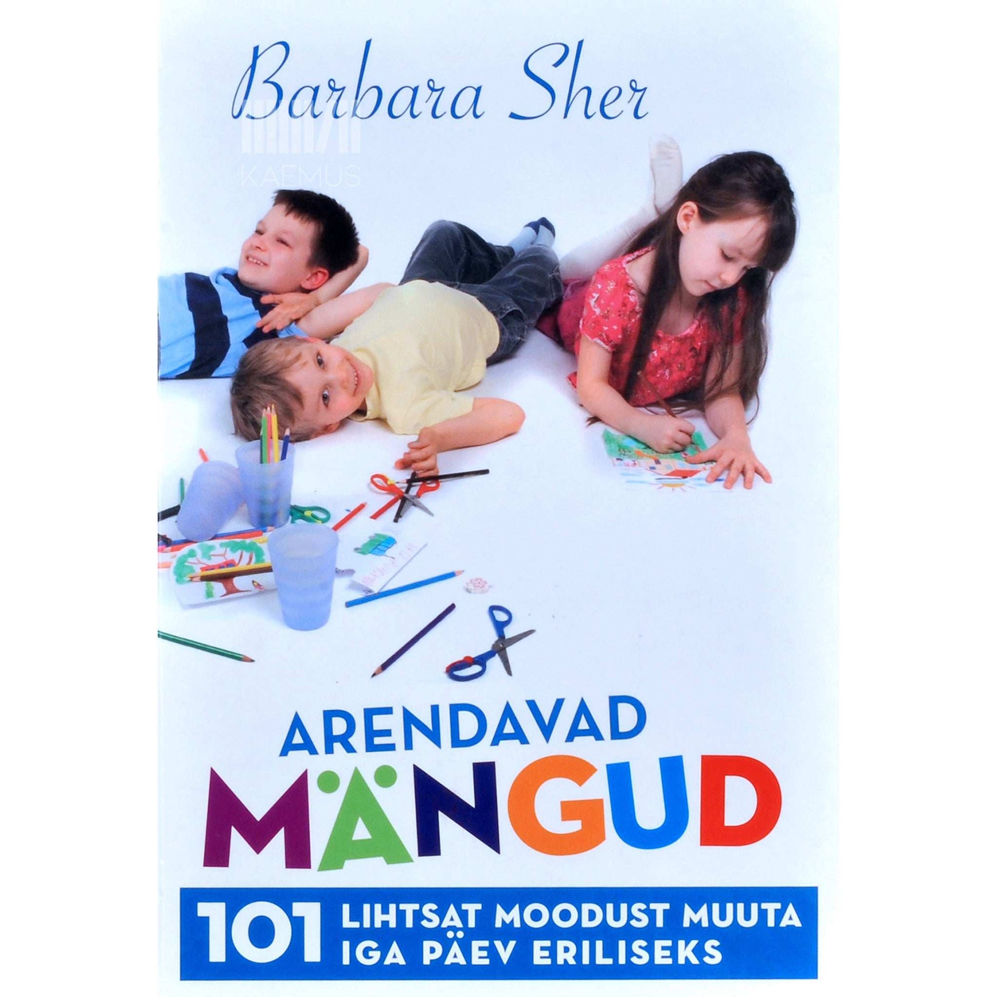 Barbara Sher - Arendavad mängud. 101 lihtsat moodust muuta iga päev eriliseks