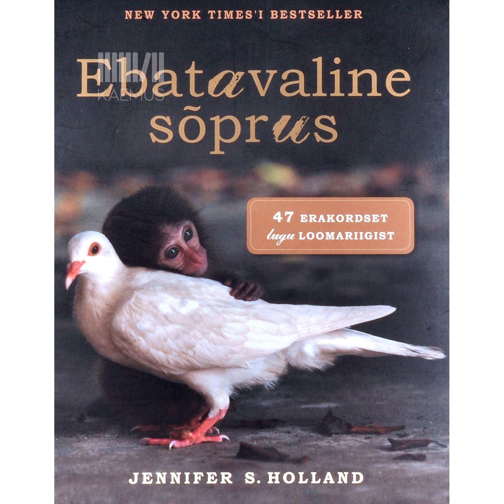 Jennifer S. Holland - Ebatavaline sõprus. 47 erakordset lugu loomariigist