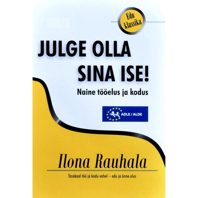 Ilona Rauhala - Julge olla sina ise!. Naine tööelus ja kodus