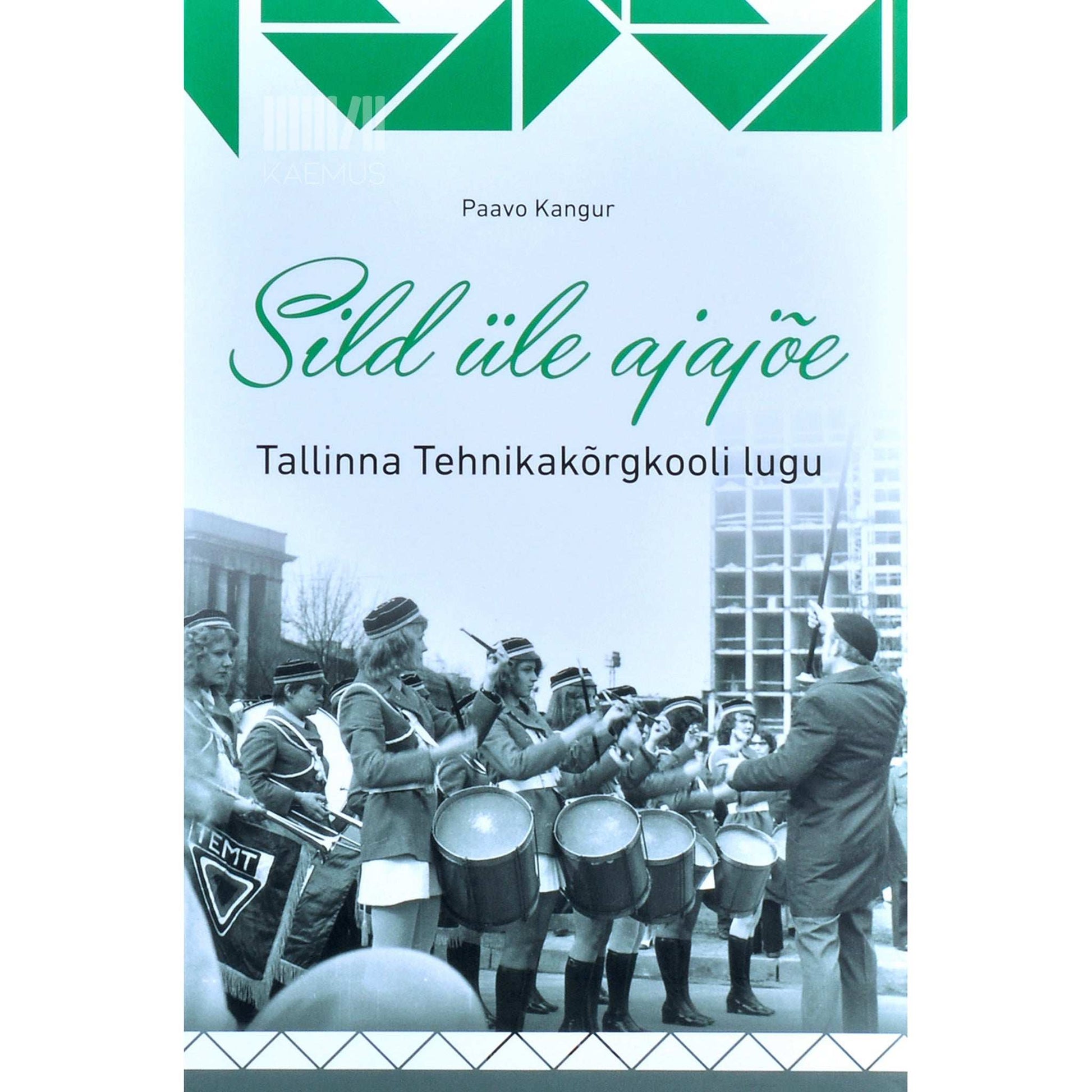 Paavo Kangur - Sild üle ajajõe. Tallinna Tehnikakõrgkooli lugu