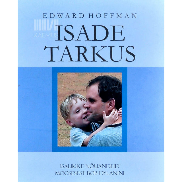 … - Isade tarkus. Isalikke nõuandeid Moosesest Bob Dylanini