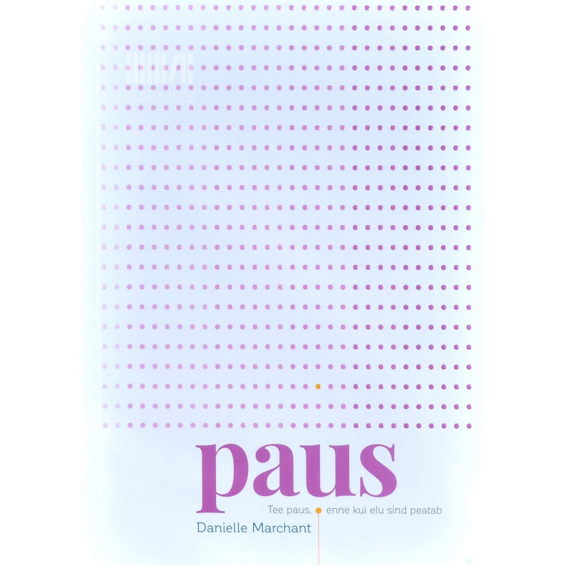 Danielle Marchant - Paus. Tee paus, enne kui elu sind peatab