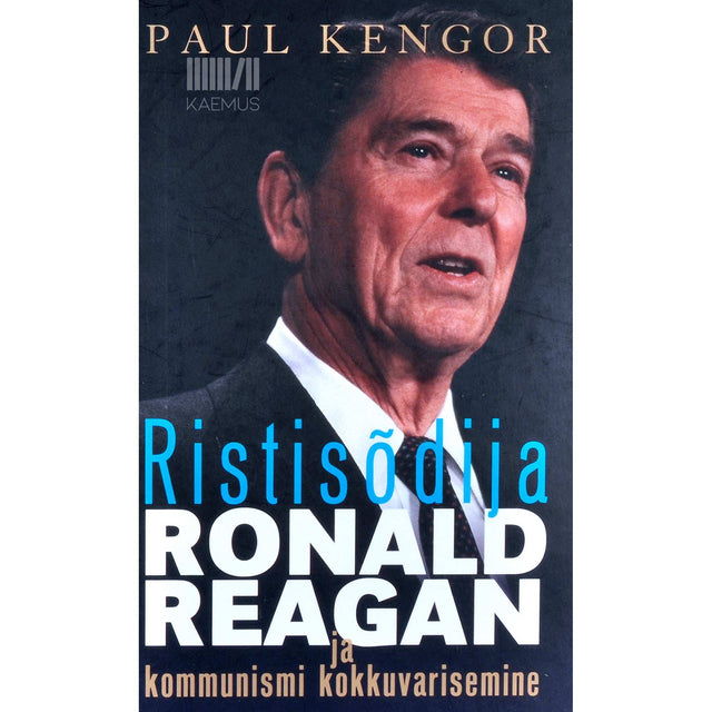 Paul Kengor - Ristisõdija Ronald Reagan ja kommunismi kokkuvarisemine