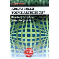A. Lynn Millar Kuidas tulla toime artriidiga?. Sinu teejuht valutu liikumise juurde